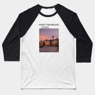 Mont-Tremblant Quebec City Canada Gift for Canadian Canada Day Present Souvenir T-shirt Hoodie Apparel Mug Notebook Tote Pillow Sticker Magnet Baseball T-Shirt